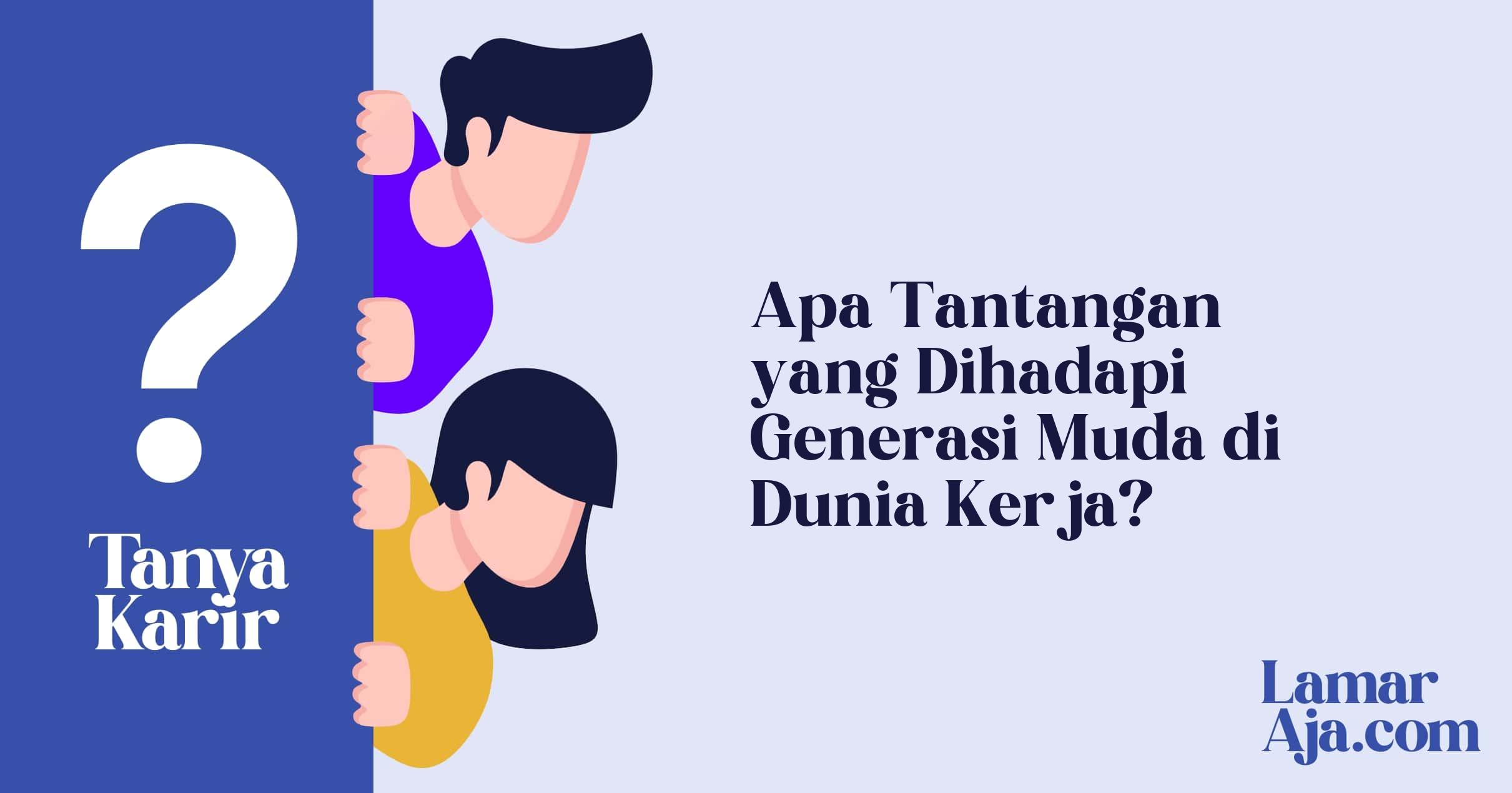 Apa Tantangan yang Dihadapi Generasi Muda di Dunia Kerja?
